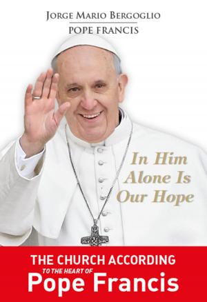 Cover of the book In Him Alone Is Our Hope by Father Peter John Cameron, O.P.