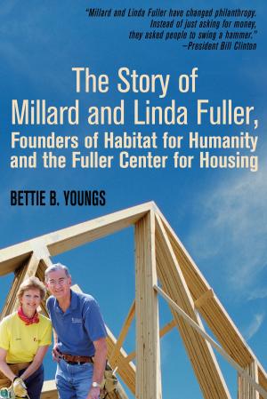 Book cover of The Story of Millard and Linda Fuller, Founders for Habitat of Habitat for Humanity and the Fuller Center for Housing