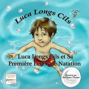 Cover of the book Luca Longs Cils et Sa Première Leçon de Natation by Larry Huddleston