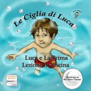 Cover of the book Luca e La Prima Lezione in Piscina by Emma May Davies, Philip Watson
