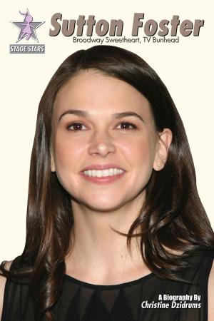 Book cover of Sutton Foster: Broadway Sweetheart, TV Bunhead