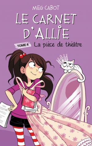 Book cover of Le carnet d'Allie 4 - La pièce de théâtre