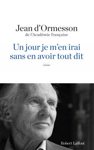 Cover of the book Un Jour je m'en irai sans en avoir tout dit by Michel PEYRAMAURE