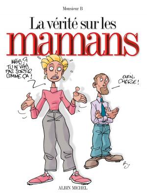 Cover of the book La vérité sur les mamans by Arnaud Delalande, Bruno Pradelle, Éric Lambert