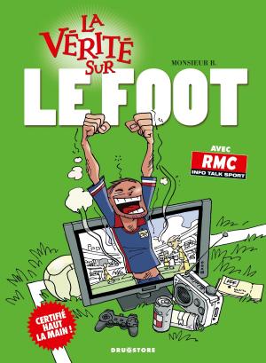 Cover of the book La vérité sur le foot by Denis Bernard, Christian Papazoglakis, Robert Paquet