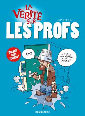Cover of the book La vérité sur les profs by Fabien Nury, Fabien Bedouel, Merwan, Maurin Defrance