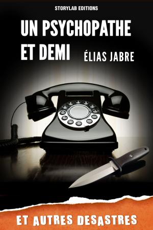 Cover of the book Un psychopathe et demi et autres désastres by Elias Jabre