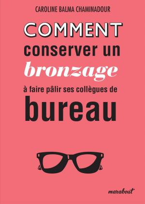Cover of the book Comment conserver son bronzage à faire pâlir ses collègues de bureau by Tristan Delamare