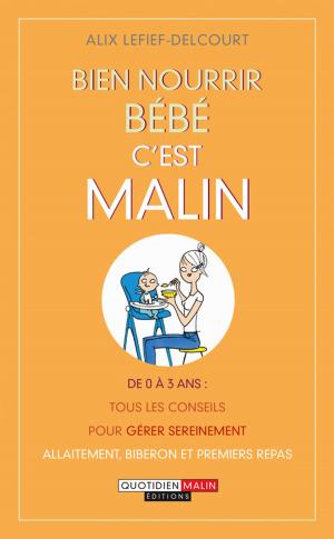 Cover of the book Bien nourrir bébé, c'est malin by Albert-Claude Quemoun