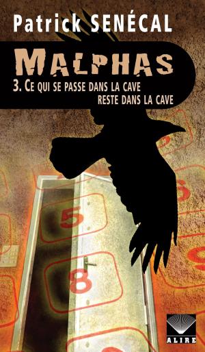 Cover of the book Malphas 3. Ce qui se passe dans la cave reste dans la cave by Patrick Senécal