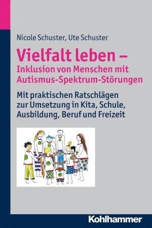 Cover of the book Vielfalt leben - Inklusion von Menschen mit Autismus-Spektrum-Störungen by Dagmar Kasüschke, Petra Büker