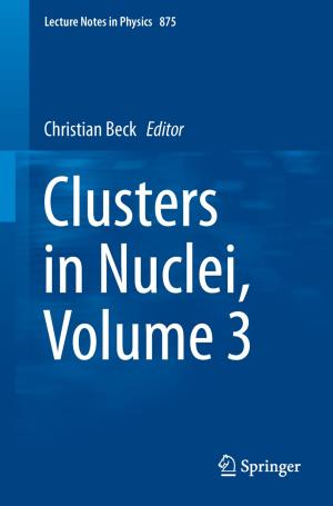 Cover of the book Clusters in Nuclei, Volume 3 by Vijayan Krishnaraj, J. Paulo Davim, Nanjappan Natarajan