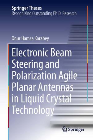 Cover of the book Electronic Beam Steering and Polarization Agile Planar Antennas in Liquid Crystal Technology by Vladan Popovic, Kerem Seyid, Ömer Cogal, Abdulkadir Akin, Yusuf Leblebici