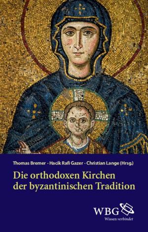 Cover of the book Die orthodoxen Kirchen der byzantinischen Tradition by Ursula Wolf