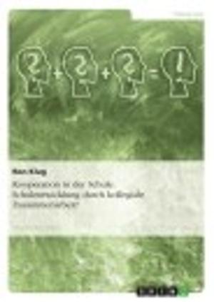 Cover of the book Kooperation in der Schule. Schulentwicklung durch kollegiale Zusammenarbeit? by Martin Schnurr