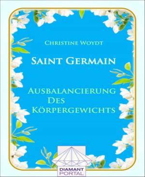 Cover of the book Saint Germain Ausbalancierung des Körpergewichts by Any Cherubim