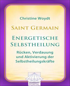 Cover of the book Saint Germain: Energetische Selbstheilung - Rücken, Verdauung und Aktivierung der Selbstheilungskräfte by Cornelia von Soisses, Franz von Soisses