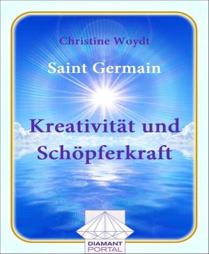 Cover of the book Saint Germain Kreativität und Schöpferkraft by Mattis Lundqvist