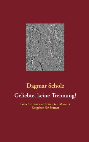 Cover of the book Geliebte, keine Trennung! by Horst Walter Grollius