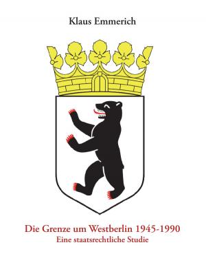 Cover of the book Die Grenze um Westberlin 1945-1990 by Hervé Ponsot