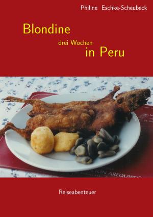 Cover of the book Blondine drei Wochen in Peru by Alfred Koll, Gruppe VAseB