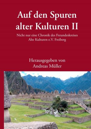 Cover of the book Auf den Spuren alter Kulturen – Band II by Wolfgang Uwe Spies