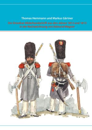 Cover of the book Die Dresdner Bilderhandschrift aus den Jahren 1812 und 1813 in der Nachzeichnung von Edmund Wagner by Juta Stepanovs, Harald W. Tietze