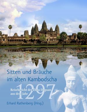 Cover of the book Sitten und Bräuche im alten Kambodscha by Axel Schwab, Wolfgang Poly