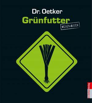Cover of the book Grünfutter vegetarisch by Dr. Oetker