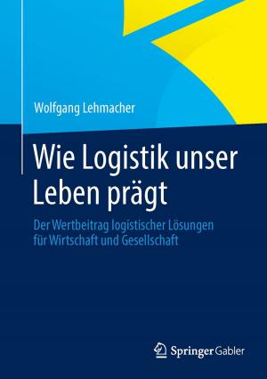 Cover of the book Wie Logistik unser Leben prägt by Maximilian Lackner, Markus E. Huber