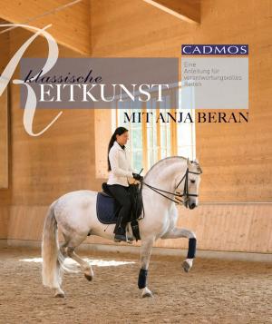 Cover of the book Klassische Reitkunst mit Anja Beran by Anke Rüsbüldt
