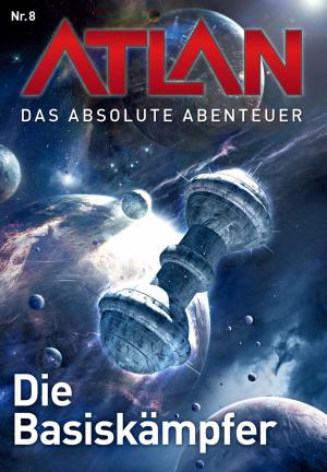 Book cover of Atlan - Das absolute Abenteuer 8: Die Basiskämpfer