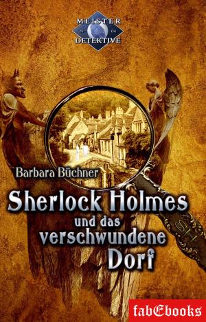 Cover of the book Sherlock Holmes 4: Sherlock Holmes und das verschwundene Dorf by Barbara Büchner