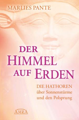 Book cover of Der Himmel auf Erden. Die Hathoren über Sonnenstürme und den Polsprung