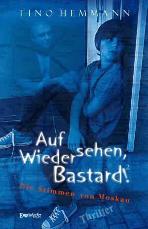 Cover of the book Auf Wiedersehen, Bastard! (Proshchay, ublyudok!) 2 - Die Stimmen von Moskau by Rosemarie Knutzen