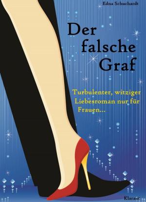 Cover of the book Der falsche Graf. Turbulenter, witziger Liebesroman - Liebe, Leidenschaft und Abenteuer... by Edna Schuchardt