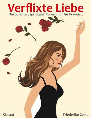 Book cover of Verflixte Liebe! Turbulenter, spritziger Liebesroman - Liebe, Leidenschaft und Eifersucht...