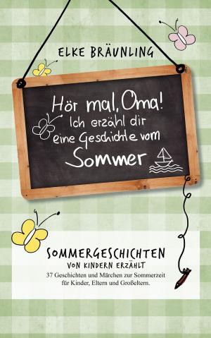 Cover of the book Hör mal, Oma! Ich erzähle Dir eine Geschichte vom Sommer by Marielle Ann Suy