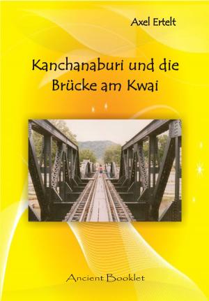 Cover of the book Kanchanaburi und die Brücke am Kwai by Axel Ertelt