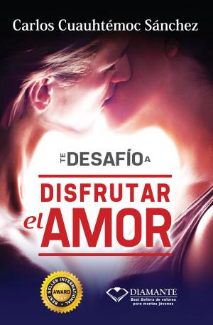 Cover of the book Te desafío a disfrutar el amor by Carlos Cuauhtémoc Sánchez