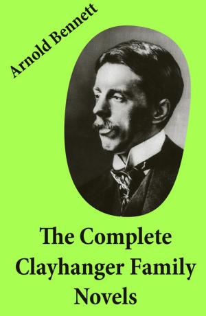 bigCover of the book The Complete Clayhanger Family Novels (Clayhanger + Hilda Lessways + These Twain + The Roll Call) by 