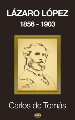 Cover of the book Lázaro López (1856-1903) by Carlos Almira Picazo