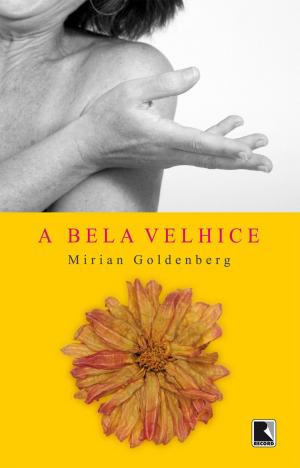 Cover of the book A bela velhice by Maitê Proença