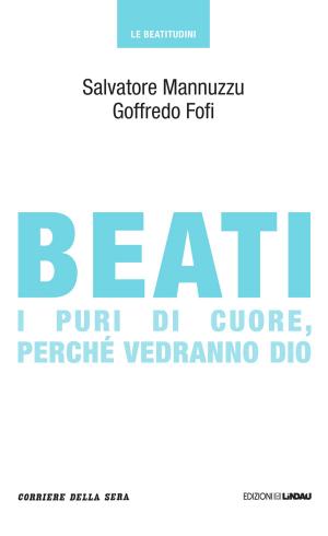 Cover of the book Beati i puri di cuore, perché vedranno Dio by Corriere della Sera, Alessandro Bertante