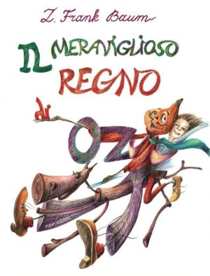 Cover of the book Il Meraviglioso Regno di Oz by Fausto De Lalla