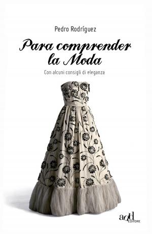 Cover of the book Para comprender la moda. Con alcuni consigli di eleganza by Ettore Messina