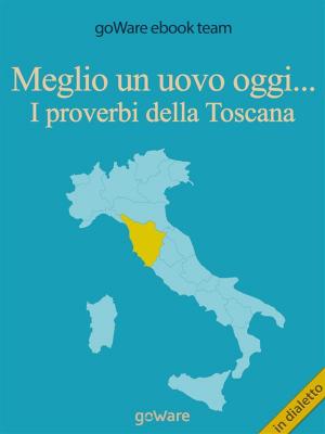 Cover of the book Meglio un uovo oggi... I proverbi della Toscana by Silvia Romio