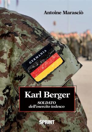 Cover of the book Karl Berger Soldato dell'esercito tedesco by Ubaldo Busolin