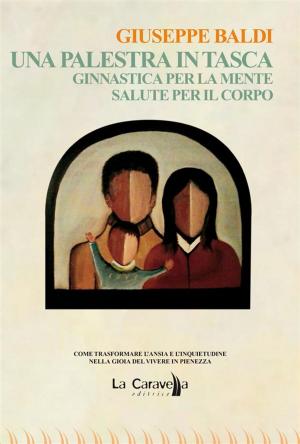 Cover of the book Una palestra in tasca. Ginnastica per la mente. Salute per il corpo by Romolo Borgna