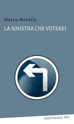 Cover of the book La sinistra che voterei by Teresa Cortez